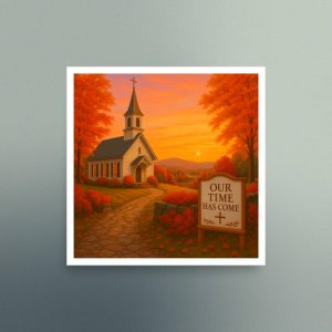 Our Time Has Come - Vermont - Christian Devotional Art Print - Semi Gloss - Square