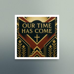 Our Time Has Come - Art Deco Design in Red - Christian Devotional Art Print - Semi Gloss - Square