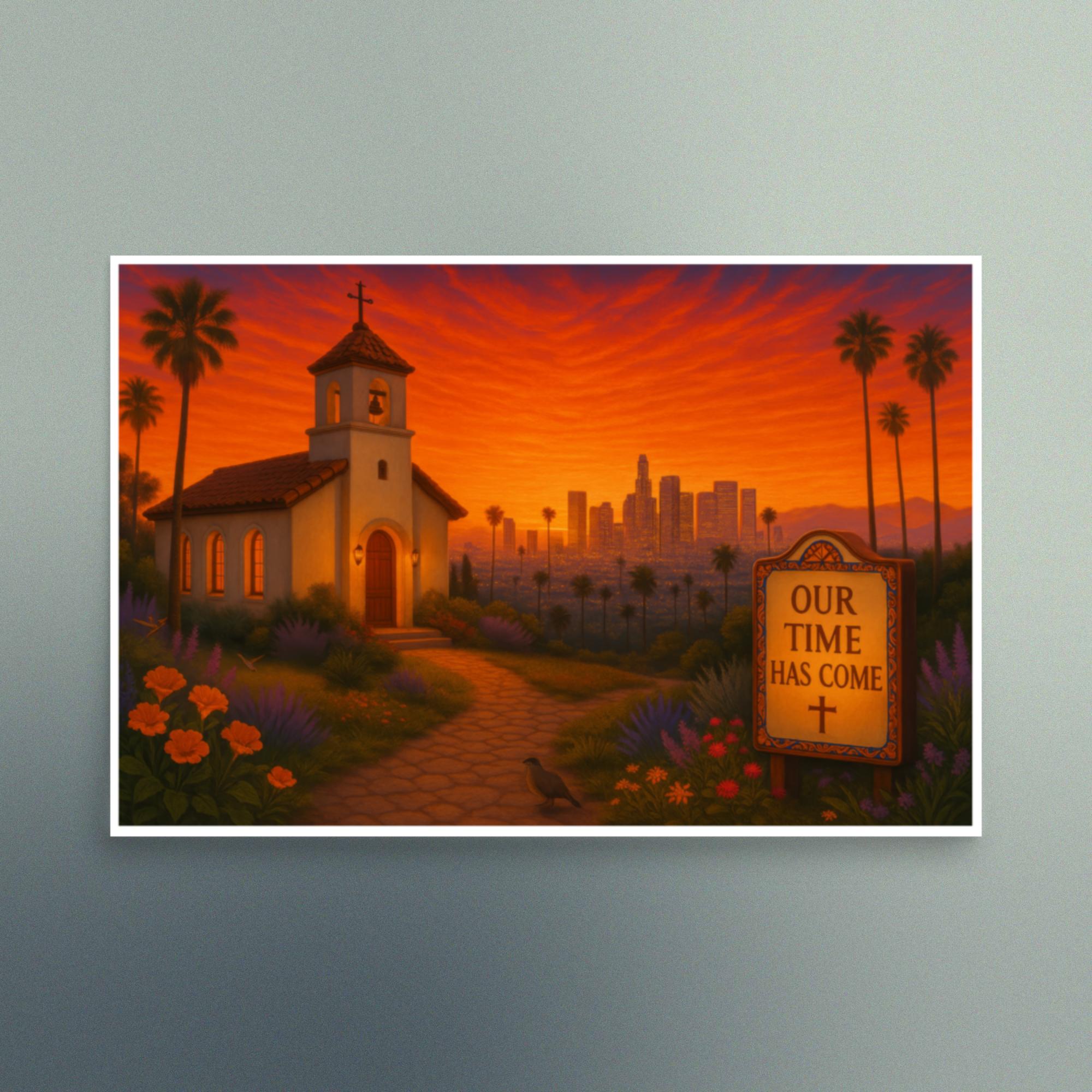 Our Time Has Come - California - Christian Devotional Art Print - Semi Gloss - Rectangle