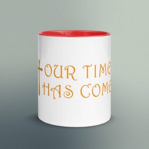 Our Time Has Come - Ceramic Coffee Cup - Christian Devotional Art